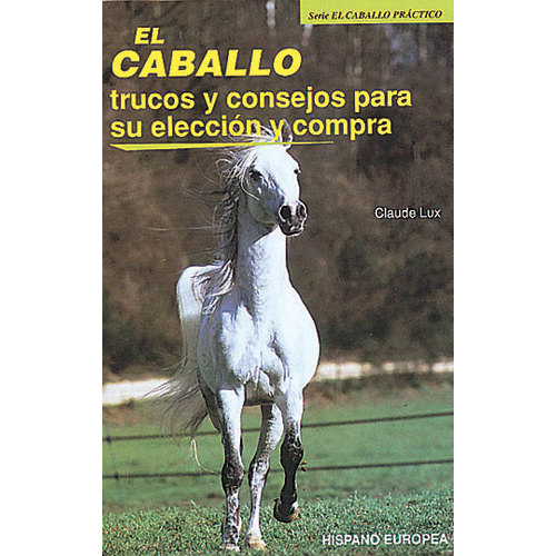 LIBRO EL CABALLO TRUCOS Y CONSEJOS PARA SU ELECCIÓN Y COMPRA