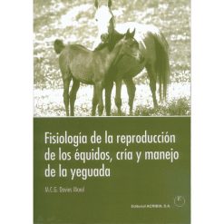 LIBRO FISIOLOGÍA DE LA REPRODUCCIÓN DE LOS ÉQUIDOS, CRÍA Y MANEJO DE LA YEGUADA