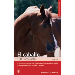 LIBRO EL CABALLO 100 TRUCOS ÚTILES. LOS TRUCOS Y SECRETOS MÁS PRÁCTICOS PARA TRATAR Y CUIDAR AL C
