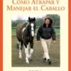 LIBRO: GUIA-F. COMO ATRAPAR Y MANEJAR EL CABALLO